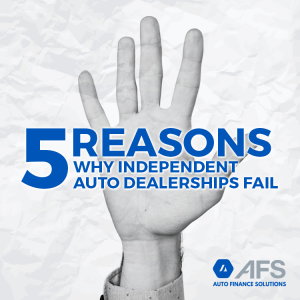 5 Reasons Why Independent Auto Dealerships Fail- AFS